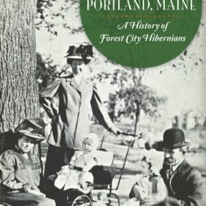 The Irish of Portland, Maine by Matthew Jude Barker